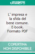 L' impresa e la sfida del bene comune. E-book. Formato PDF ebook