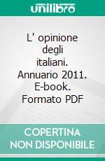 L' opinione degli italiani. Annuario 2011. E-book. Formato PDF