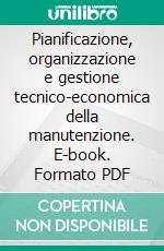 Pianificazione, organizzazione e gestione tecnico-economica della manutenzione. E-book. Formato PDF ebook di Luciano Furlanetto