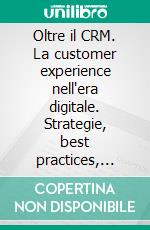 Oltre il CRM. La customer experience nell'era digitale. Strategie, best practices, scenari del settore moda e lusso. E-book. Formato PDF ebook