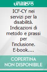 ICF-CY nei servizi per la disabilità. Indicazioni di metodo e prassi per l'inclusione. E-book. Formato PDF ebook