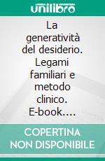 La generatività del desiderio. Legami familiari e metodo clinico. E-book. Formato PDF ebook