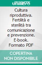 Cultura riproduttiva. Fertilità e sterilità tra comunicazione e prevenzione. E-book. Formato PDF ebook