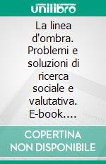 La linea d'ombra. Problemi e soluzioni di ricerca sociale e valutativa. E-book. Formato PDF ebook