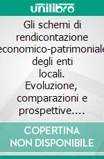 Gli schemi di rendicontazione economico-patrimoniale degli enti locali. Evoluzione, comparazioni e prospettive. E-book. Formato PDF ebook di Guido Migliaccio