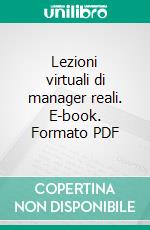 Lezioni virtuali di manager reali. E-book. Formato PDF