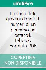 La sfida delle giovani donne. I numeri di un percorso ad ostacoli. E-book. Formato PDF ebook