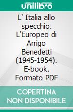 L' Italia allo specchio. L'Europeo di Arrigo Benedetti (1945-1954). E-book. Formato PDF