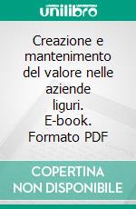 Creazione e mantenimento del valore nelle aziende liguri. E-book. Formato PDF ebook