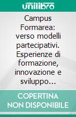 Campus Formarea: verso modelli partecipativi. Esperienze di formazione, innovazione e sviluppo territoriale. E-book. Formato PDF ebook