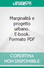 Marginalità e progetto urbano. E-book. Formato PDF ebook