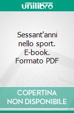 Sessant'anni nello sport. E-book. Formato PDF ebook