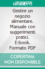 Gestire un negozio alimentare. Manuale con suggerimenti pratici. E-book. Formato PDF ebook