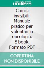 Camici invisibili. Manuale pratico per volontari in oncologia. E-book. Formato PDF ebook