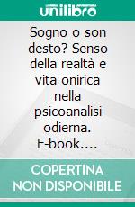 Sogno o son desto? Senso della realtà e vita onirica nella psicoanalisi odierna. E-book. Formato PDF ebook