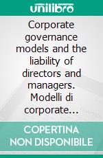 Corporate governance models and the liability of directors and managers. Modelli di corporate governance e responsabilità di amministratoti e manager. E-book. Formato PDF ebook