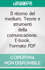 Il ritorno del medium. Teorie e strumenti della comunicazione. E-book. Formato PDF ebook