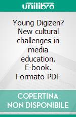 Young Digizen? New cultural challenges in media education. E-book. Formato PDF ebook