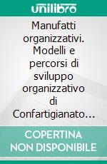 Manufatti organizzativi. Modelli e percorsi di sviluppo organizzativo di Confartigianato imprese in Lombardia. E-book. Formato PDF ebook di Flavio Sangalli