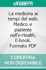 La medicina ai tempi del web. Medico e paziente nell'e-Health. E-book. Formato PDF ebook