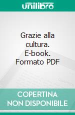 Grazie alla cultura. E-book. Formato PDF ebook