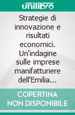 Strategie di innovazione e risultati economici. Un'indagine sulle imprese manifatturiere dell'Emilia Romagna. E-book. Formato PDF ebook