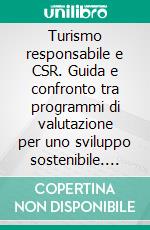 Turismo responsabile e CSR. Guida e confronto tra programmi di valutazione per uno sviluppo sostenibile. E-book. Formato PDF ebook di Mara Manente