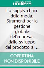 La supply chain della moda. Strumenti per la gestione globale del'impresa: dallo sviluppo del prodotto al negozio. E-book. Formato PDF ebook