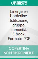 Emergenze borderline. Istituzione, gruppo, comunità. E-book. Formato PDF ebook