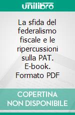 La sfida del federalismo fiscale e le ripercussioni sulla PAT. E-book. Formato PDF