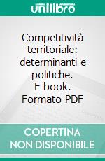 Competitività territoriale: determinanti e politiche. E-book. Formato PDF ebook