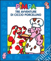 Pimpa - Tre avventure di Ciccio Porcellino. E-book. Formato EPUB ebook di Francesco Tullio-Altan