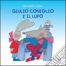 Giulio Coniglio e il lupo. E-book. Formato EPUB ebook di Nicoletta Costa