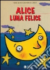 Alice luna felice. E-book. Formato EPUB ebook di Giusi Quarenghi