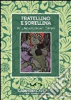 Fratellino e sorellina: Audio libro illustrato con le immagini d'epoca del Museo Figurina. E-book. Formato EPUB ebook di Fratelli Grimm