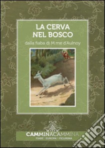 La cerva nel bosco: Audio libro illustrato con le immagini d'epoca del Museo Figurina. E-book. Formato EPUB ebook di Madame d'Aulnoy