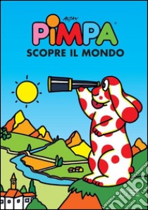 Pimpa scopre il mondo. E-book. Formato EPUB ebook di Francesco Tullio-Altan