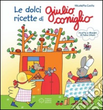 Le ricette dolci di Giulio Coniglio     . E-book. Formato EPUB ebook di Nicoletta Costa