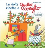 Le ricette dolci di Giulio Coniglio     . E-book. Formato EPUB ebook