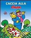 Caccia alla Pimpa. E-book. Formato EPUB ebook