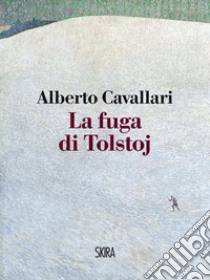 La fuga di Tolstoj. E-book. Formato PDF ebook di Alberto Cavallari