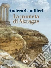 La moneta di Akragas. E-book. Formato EPUB ebook di Andrea Camilleri