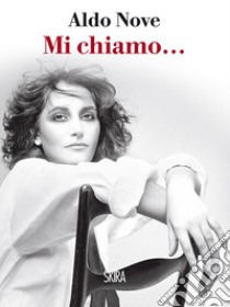 Mi chiamo.... E-book. Formato PDF ebook di Aldo Nove