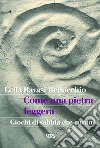 Come una pietra leggera: Giochi di sabbia che curano. E-book. Formato PDF ebook di Lella Ravasi Bellocchio