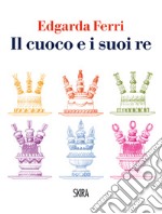 Il cuoco e i suoi re. E-book. Formato PDF ebook