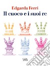 Il cuoco e i suoi re. E-book. Formato PDF ebook