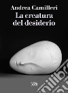 La creatura del desiderio. E-book. Formato EPUB ebook di Andrea Camilleri