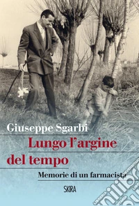 Lungo l'argine del tempo: Memorie di un farmacista. E-book. Formato PDF ebook