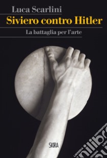 Siviero contro Hitler: La battaglia per l’Arte. E-book. Formato PDF ebook di Luca Scarlini