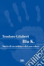 Blu K.: Storia di un artista e del suo colore. E-book. Formato PDF ebook